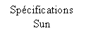 Zone de Texte: Spcifications
Sun
